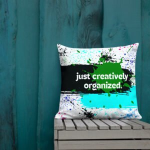 Not Messy- Just Creatively Organized Premium Pillow