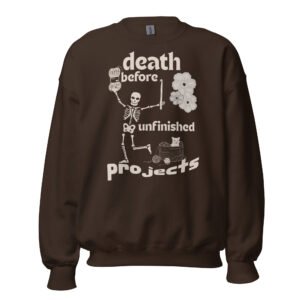 Halloween Funny - Death Before Unfinished Projects Unisex Sweatshirt