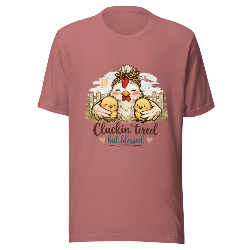 Cluckin' Tired but Blessed Tshirt