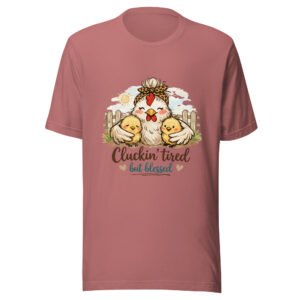 Cluckin' Tired but Blessed Tshirt