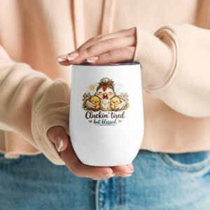 Cluckin' Tired but Blessed Wine Tumbler